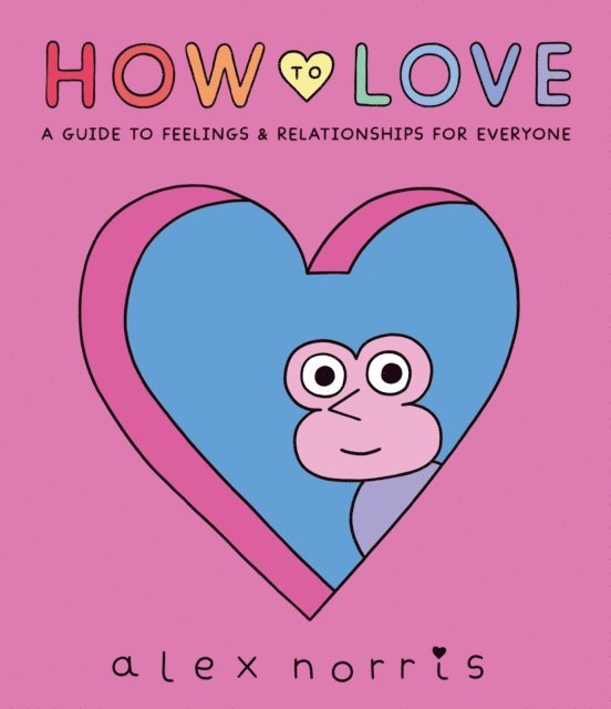 Alex Norris - How to Love: A Guide to Feelings & Relationships for Everyone, E-bok. Tillgänglighet: Lägg i varukorg