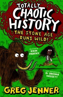 Totally Chaotic History: The Stone Age Runs Wild! by Greg Jenner, Brenna Hassett