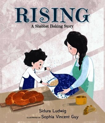 Sidura Ludwig - Rising: A Shabbat Baking Story, Inbunden