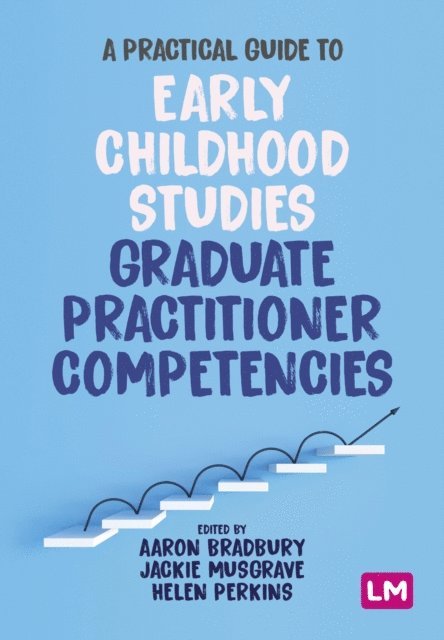 Helen Perkins, Jackie Musgrave, Aaron Bradbury - Practical Guide to Early Childhood Studies Graduate Practitioner Competencies, E-bok