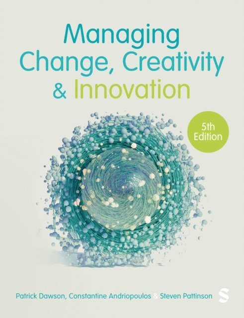 Steven Pattinson, Constantine Andriopoulos, Patrick Dawson - Managing Change, Creativity and Innovation, E-bok