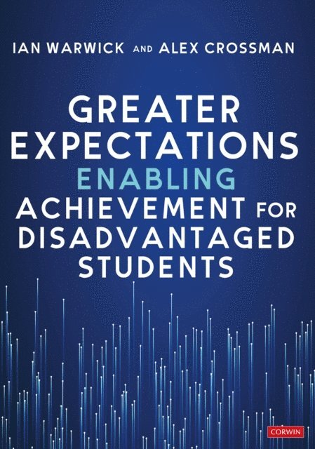 Alex Crossman, Ian Warwick - Greater Expectations: Enabling Achievement for Disadvantaged Students, E-bok