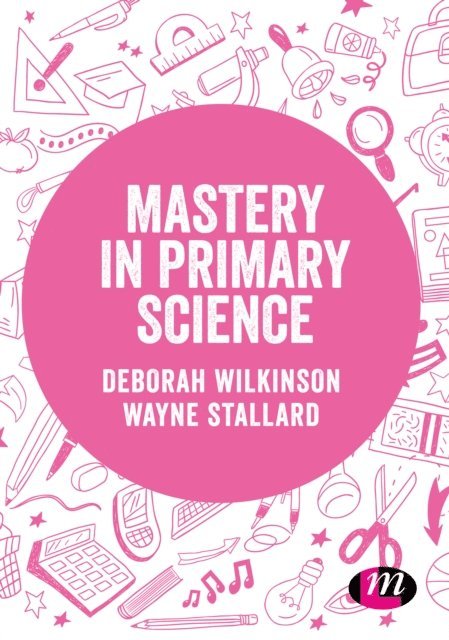 Wayne Stallard, Deborah Wilkinson - Mastery in primary science, E-bok