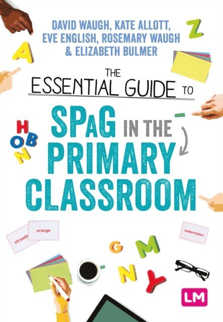 Elizabeth Bulmer, Rosemary Waugh, Eve English, Kate Allott, David Waugh - Essential Guide to SPaG in the Primary Classroom, E-bok