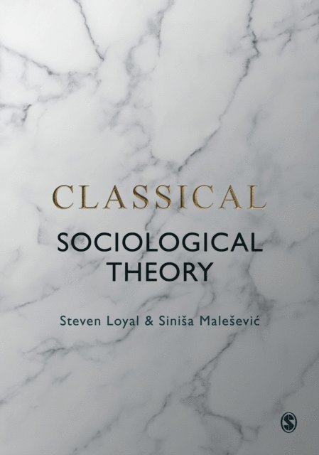 Sinisa Malesevic, Steven Loyal - Classical Sociological Theory, E-bok