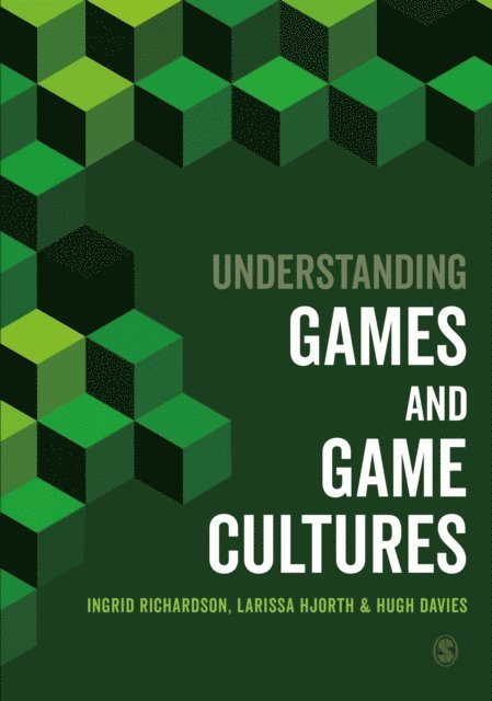 Hugh Davies, Larissa Hjorth, Ingrid Richardson - Understanding Games and Game Cultures, E-bok