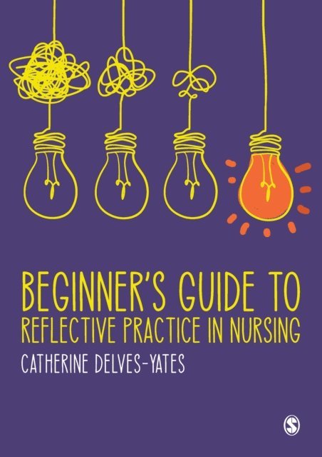 Catherine Delves-Yates - Beginner's Guide to Reflective Practice in Nursing, E-bok