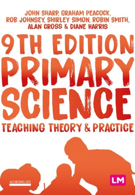 Diane Harris, Alan Cross, Robin Smith, Shirley Simon, Rob Johnsey, Graham Peacock, John Sharp - Primary Science: Teaching Theory and Practice, E-bok