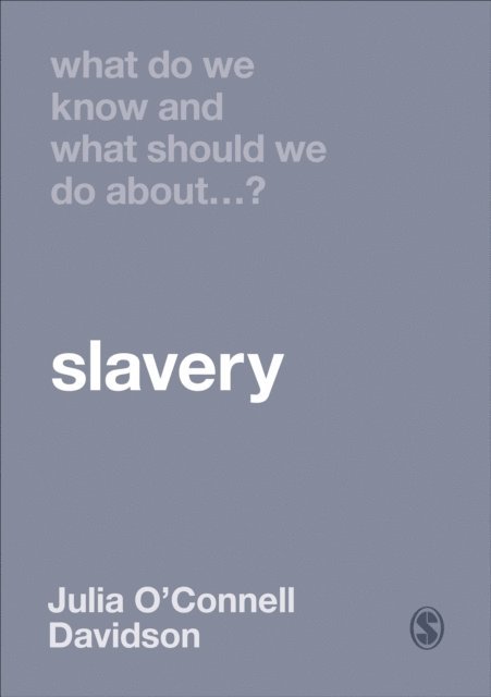 Julia O'Connell Davidson - What Do We Know and What Should We Do About Slavery?, E-bok