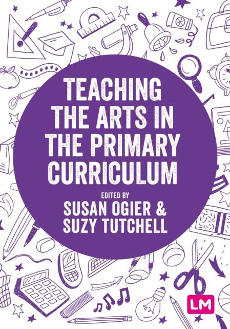 Suzy Tutchell, Susan Ogier - Teaching the Arts in the Primary Curriculum, E-bok