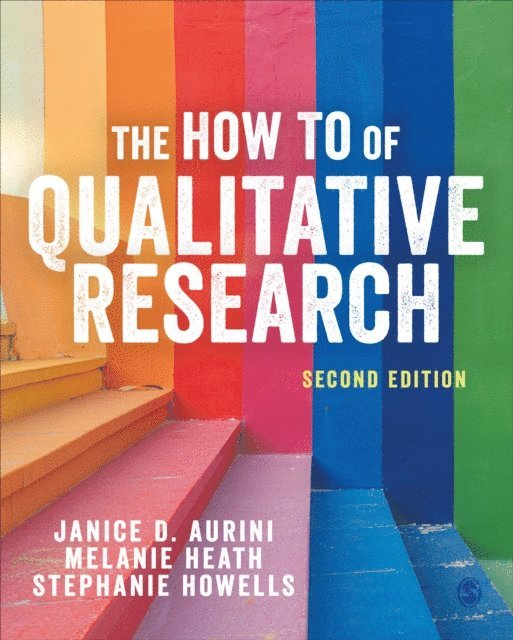 Stephanie Howells, Melanie Heath, Janice D. Aurini - How To of Qualitative Research, E-bok
