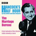 Hancock?s Half Hour: The Marriage Bureau