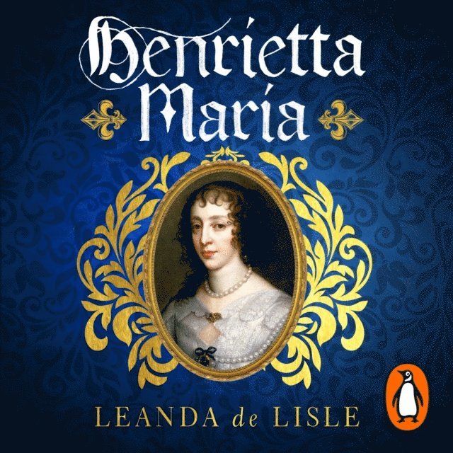 Leanda de Lisle - Henrietta Maria, Ljudbok