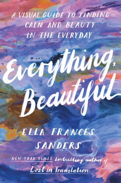 Ella Frances Sanders - Everything, Beautiful, E-bok. Tillgänglighet: Lägg i varukorg