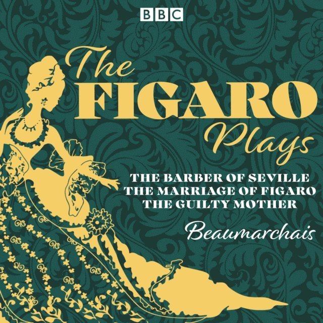 Pierre-Augustin Beaumarchais - Figaro Plays: The Barber of Seville, The Marriage of Figaro and The Guilty Mother, Ljudbok