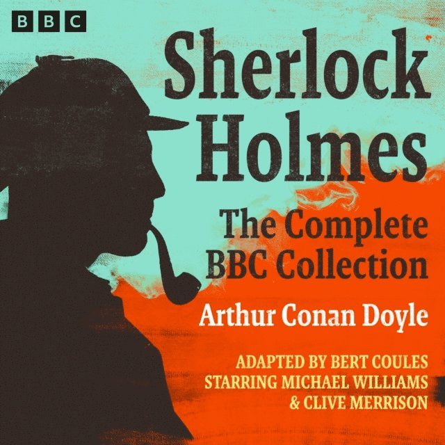 Bert Coules, Arthur Conan Doyle - Sherlock Holmes: The Complete BBC Collection, Ljudbok