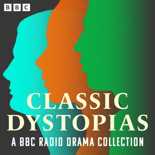 John Wyndham, George Orwell, Aldous Huxley, Franz Kafka, Yevgeni Zamyatin, H. G. Wells - Classic Dystopias: A BBC Radio Drama Collection, Ljudbok