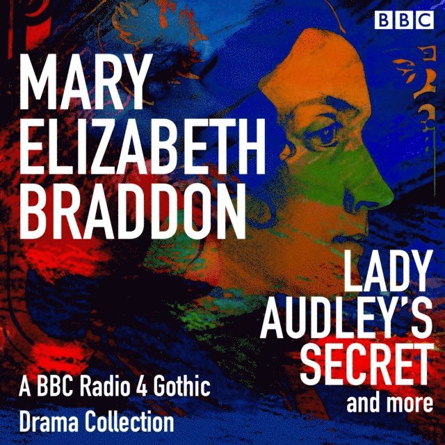 Mary Elizabeth Braddon - Mary Elizabeth Braddon: Lady Audley's Secret & more, Ljudbok