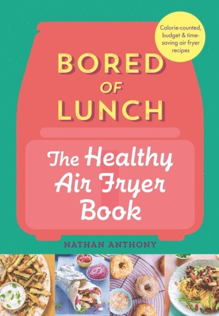 Nathan Anthony - Bored of Lunch: The Healthy Air Fryer Book, E-bok