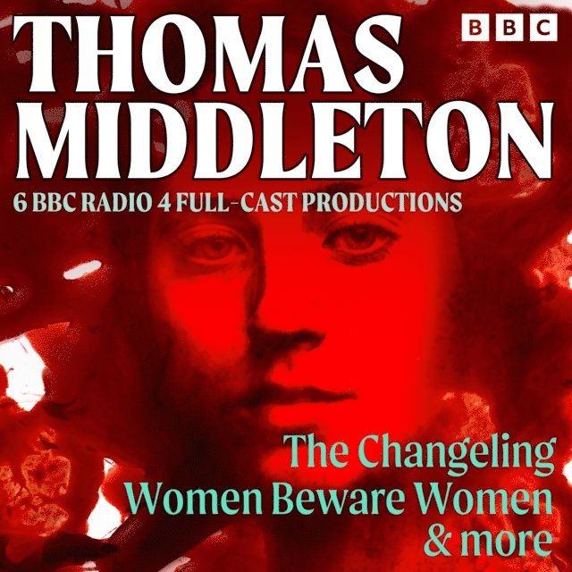 Thomas Middleton - Thomas Middleton: The Changeling, Women Beware Women & More, Ljudbok