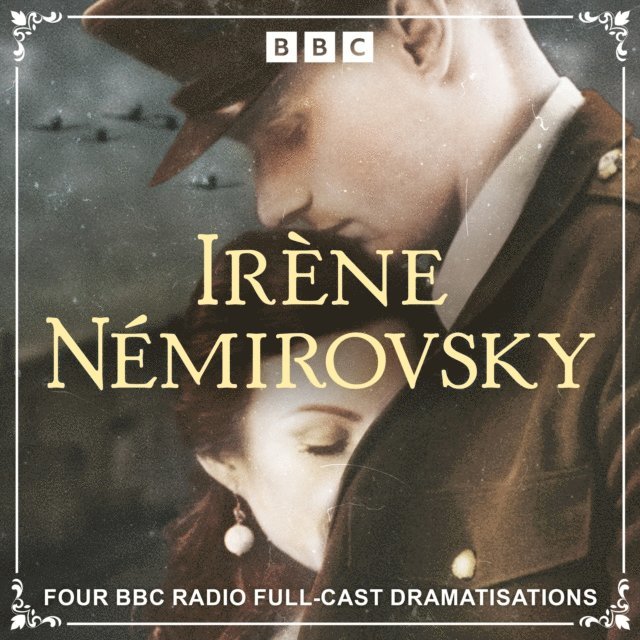 Irene Nemirovsky - Irene Nemirovsky: Four BBC Radio Full-Cast Dramatisations, Ljudbok