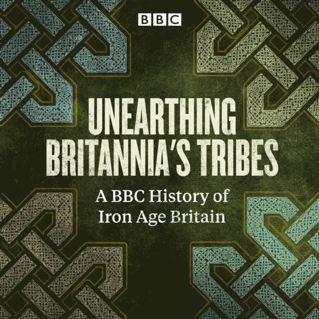 Melvyn Bragg, Guy de la Bedoyere, Sarah Moss, Mandy Haggith, Miles Russell, Ron Hutton, David Greig, Ilka Tampke, Menna Elfyn, Nicki Howarth-Pollard, Melanie Giles, Caradoc Peters, David Miles - Unearthing Britannia's Tribes, Ljudbok