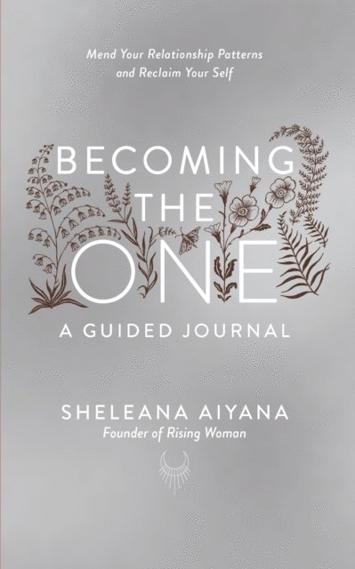 Sheleana Aiyana - Becoming the One: A Guided Journal, E-bok