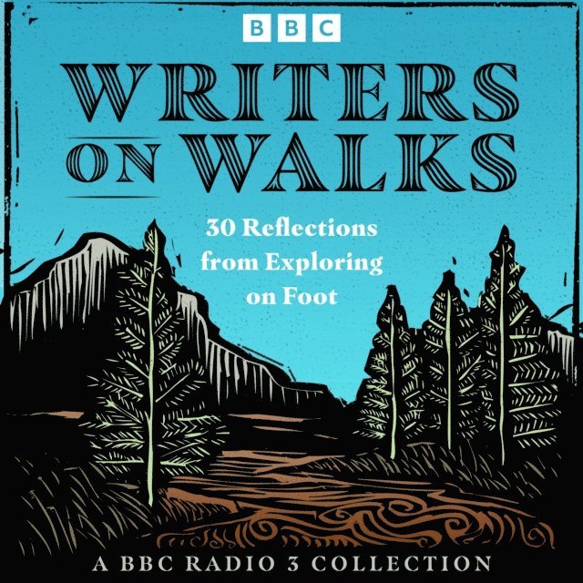 Philip Hoare, Kirsty Gunn, Ian Samson, Nicola Barker, Erica Wagner, Scarlett Thomas, Christopher Hope, Sophie Coulombeau, Nat Segnit, Nicholas Shakespeare, Owen Sheers, Ross Raisin, Lucy Hughes-Hallett, Michele Roberts, Michael Donkor, Kamila Shamsie, Jenn Ashworth, Deborah Levy, Robert Macfarlane - Writers on Walks: A BBC Radio 3 Collection, Ljudbok