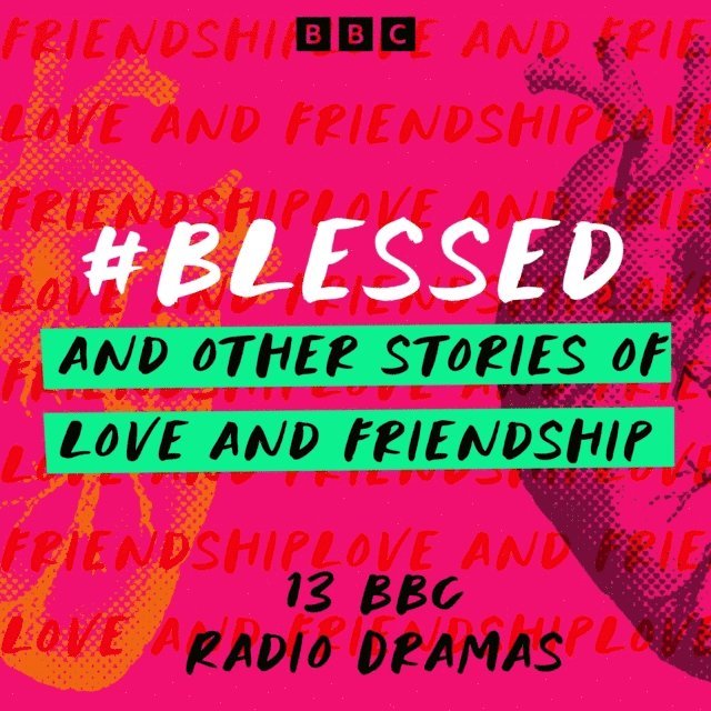 Lucy Montague Moffatt, Elisha Efua Bartels, Kyle Hernandez, Derron Sandy, Ishy Din, Gemma Bedeau, Tim Dawson, Dan Rebellato, Hannah Silva, Melanie Harris, Karen Laws, Laurence Dobiesz, Olivia Poulet, Peter Flannery - #Blessed and other stories of love and friendship, Ljudbok