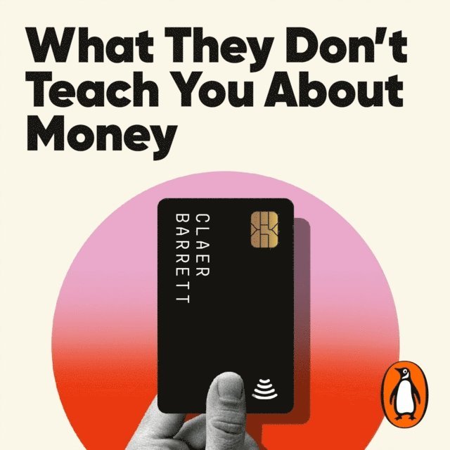 Claer Barrett - What They Don't Teach You About Money, Ljudbok