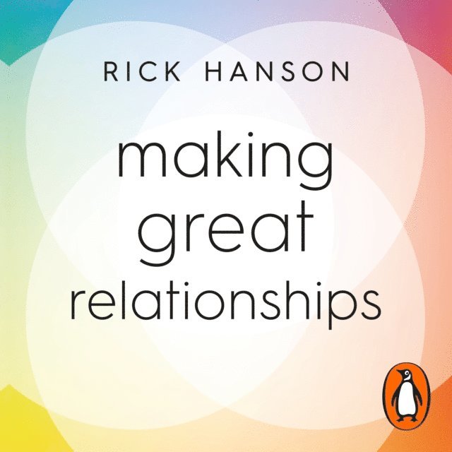 Rick Hanson - Making Great Relationships, Ljudbok