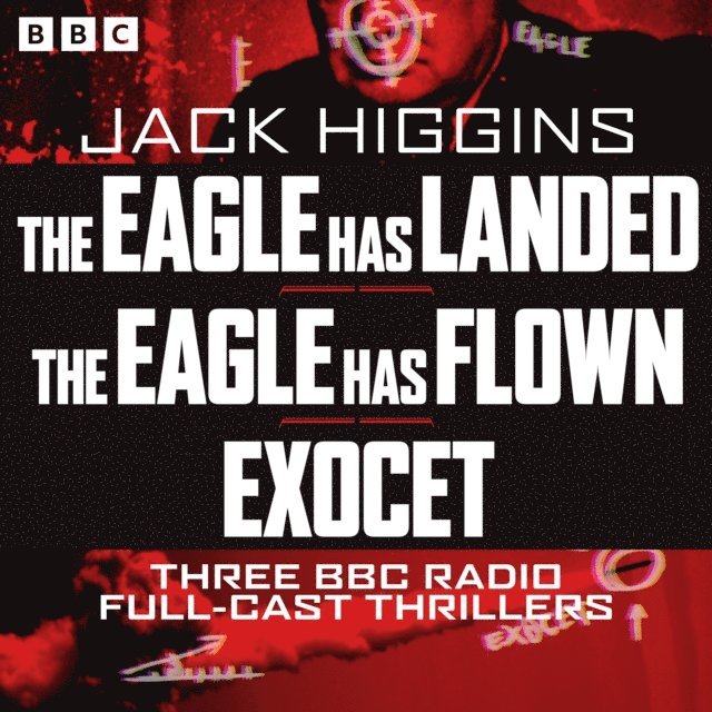 Jack Higgins - Eagle has landed, The Eagle has Flown and Exocet, Ljudbok