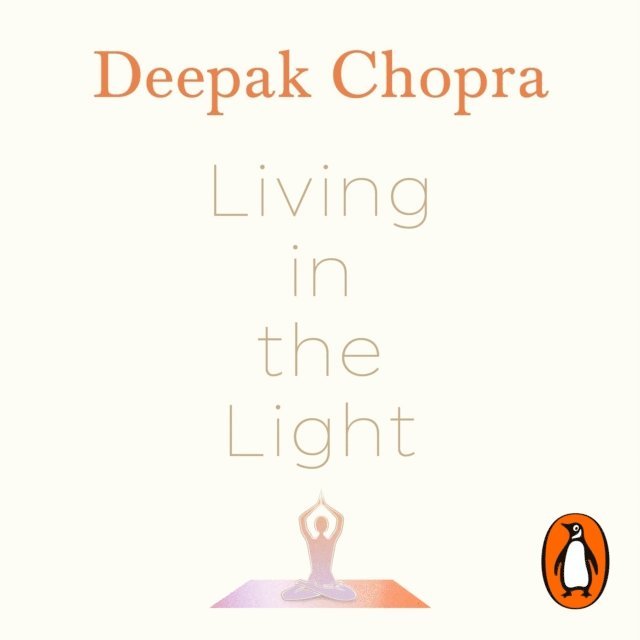 Deepak Chopra - Living in the Light, Ljudbok