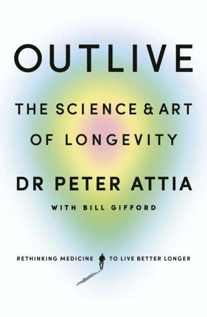 Peter Attia, Bill Gifford - Outlive, E-bok