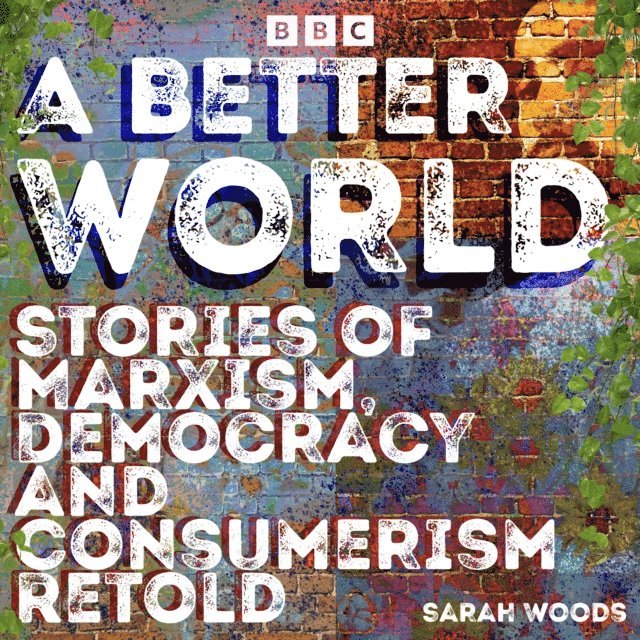 Sarah Woods - Better World: Stories of Democracy and Consumerism Retold, Ljudbok