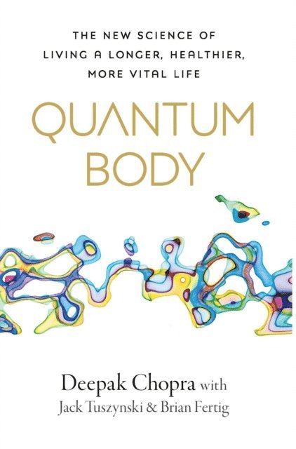 Deepak Chopra - Quantum Body, E-bok
