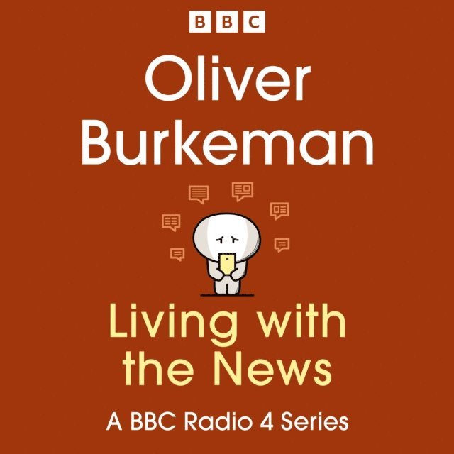 Oliver Burkeman - Oliver Burkeman: Living with the News, Ljudbok