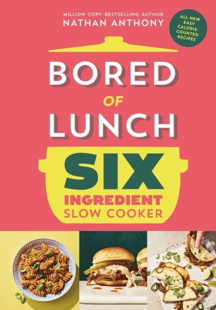Nathan Anthony - Bored of Lunch Six Ingredient Slow Cooker, E-bok
