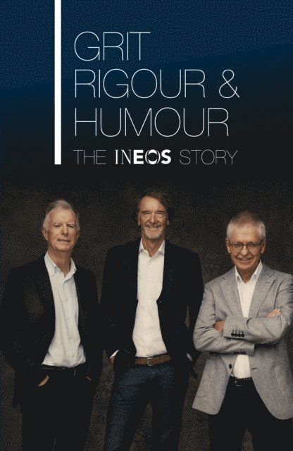 Jim Ratcliffe, Dominic O'Connell, Quentin Willson, Patrick Barclay, Sebastian Coe, Andrew Likierman, Sean Keach, Steph McGovern - Grit, Rigour & Humour, E-bok