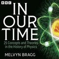 In Our Time: 25 Concepts and Theories in the History of Physics