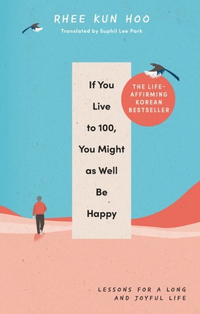 Rhee Kun Hoo - If You Live To 100, You Might As Well Be Happy, E-bok