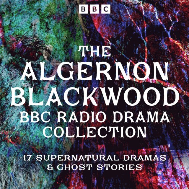 Algernon Blackwood - Algernon Blackwood BBC Radio Collection, Ljudbok