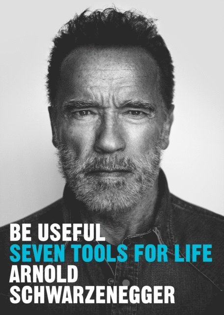 Arnold Schwarzenegger - Be Useful, E-bok