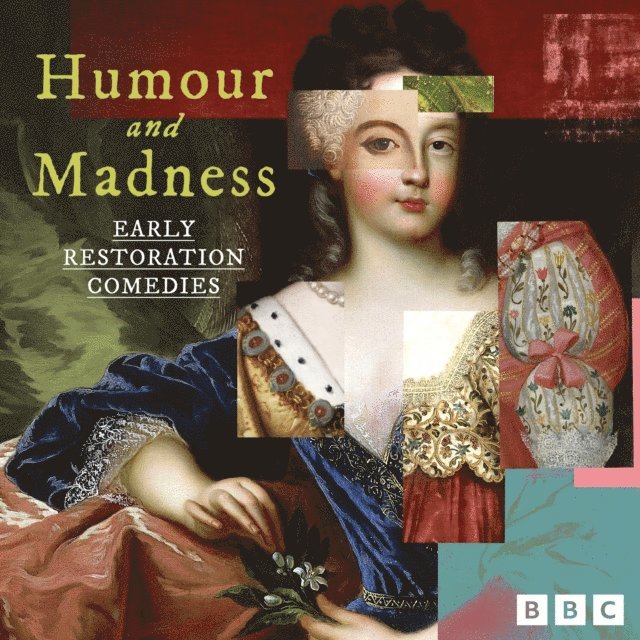 Edward Ravenscroft, Thomas Otway, George Etherege, John Dryden, Aphra Behn, William Wycherley - Humour and Madness: Early Restoration Comedies, Ljudbok