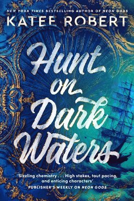 Katee Robert - Hunt On Dark Waters : A sexy fantasy romance from TikTok phenomenon and author of Neon Gods, Inbunden