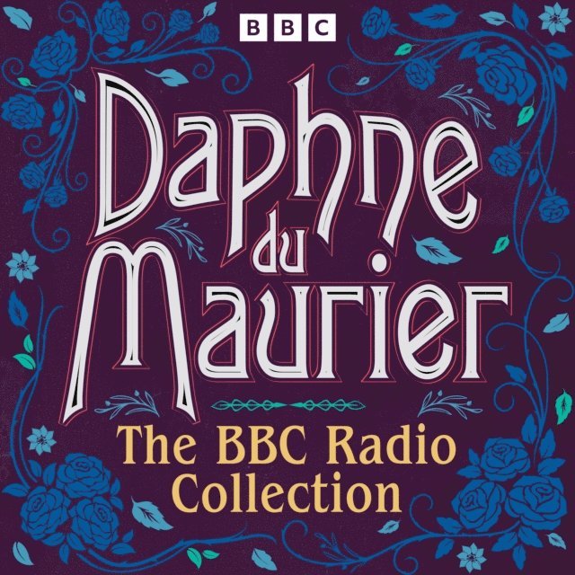 Daphne du Maurier - Daphne du Maurier: The BBC Radio Collection, Ljudbok