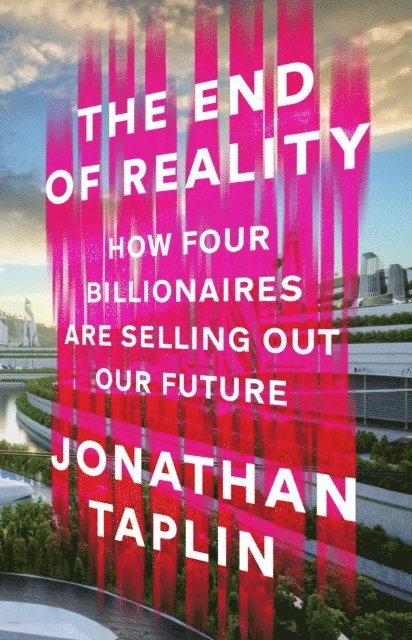 Jonathan Taplin - End of Reality, E-bok