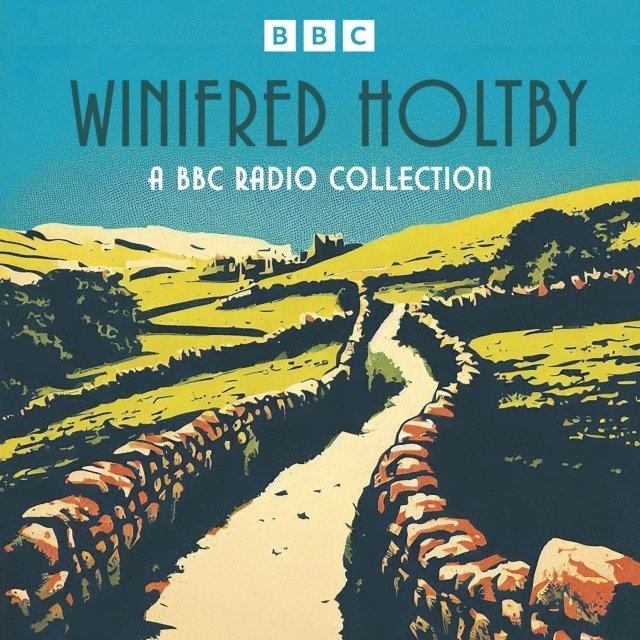 Winifred Holtby - Winifred Holtby: A BBC Radio Collection, Ljudbok