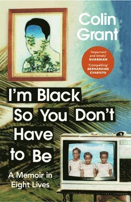 I'm Black So You Don't Have to Be av Colin Grant