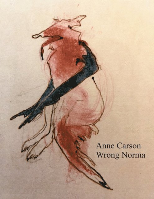 Anne Carson - Wrong Norma, E-bok